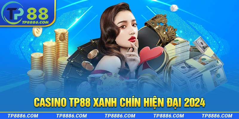 Casino TP88 xanh chín cùng giao diện hiện đại