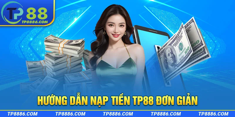 Hội viên nạp tiền TP88 trước khi chơi game với các thao tác đơn giản 