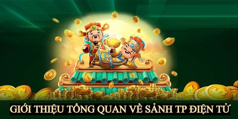 Tổng quan về sảnh nổ hũ TP điện tử