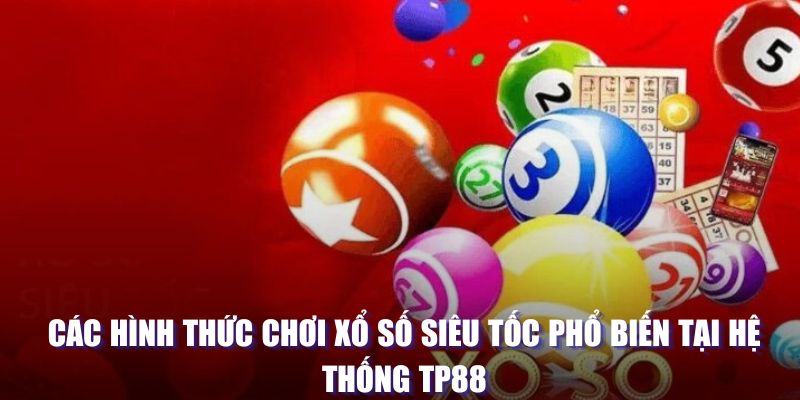 Hình thức chơi siêu tốc xổ số tại TP88